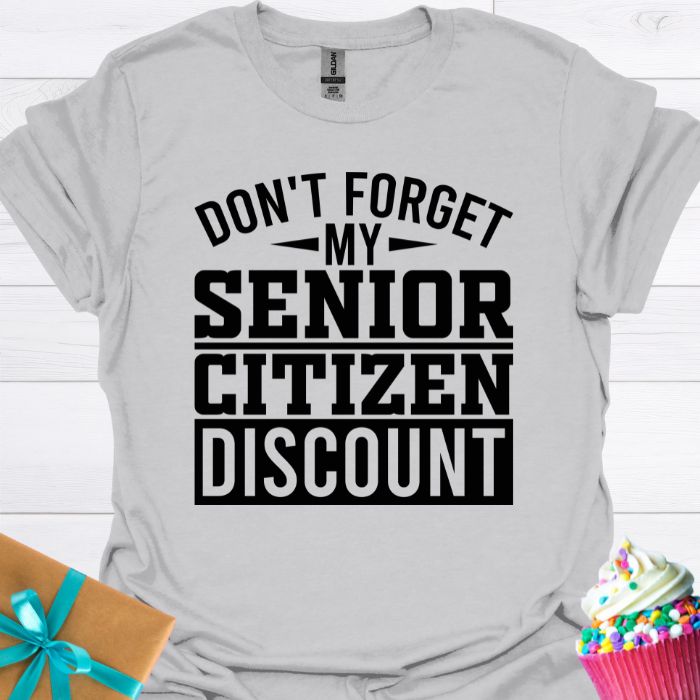 Don't Forget My Senior Citizen Discount T-shirt