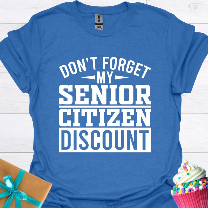 Don't Forget My Senior Citizen Discount T-shirt