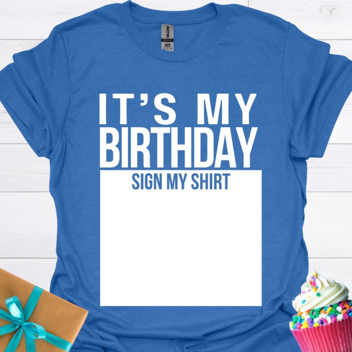 It's My Birthday Sign My Shirt T-shirt