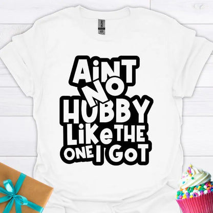 Aint No Hubby Like the One I Got T-shirt