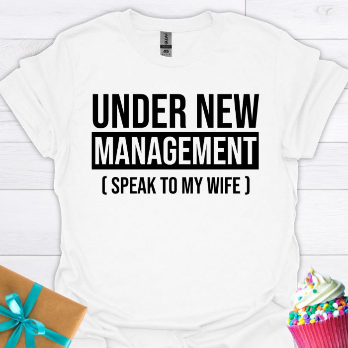Under New Management Speak to My Wife T-shirt