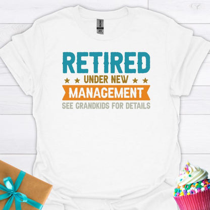 Retired Under New Management T-shirt