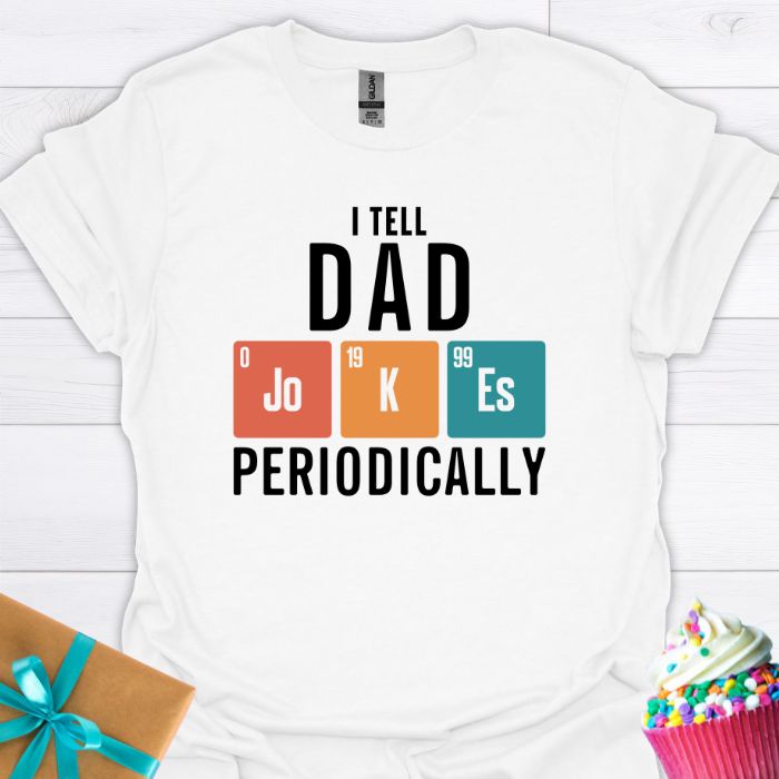 I Tell Dad Jokes Periodically T-shirt