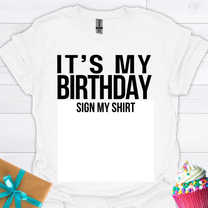 It's My Birthday Sign My Shirt T-shirt