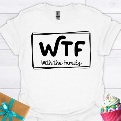 WTF With the Family T-shirt