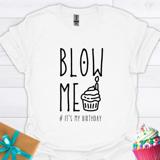 Blow Me It's My Birthday T-shirt