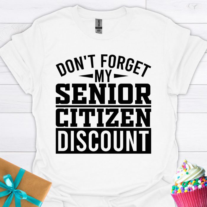 Don't Forget My Senior Citizen Discount T-shirt