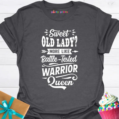 Sweet Old Lady More Like a Battle Tested Warrior Queen T-Shirt
