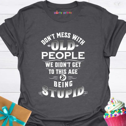 Don't Mess With Old People T-Shirt