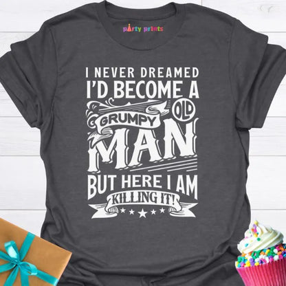 I Never Dreamed I'd Become a Grumpy Old Man T-Shirt