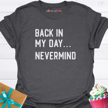 Back in My Day ... Nevermind T-Shirt