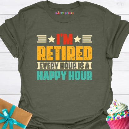 I'm Retired Every Hour is a Happy Hour T-Shirt