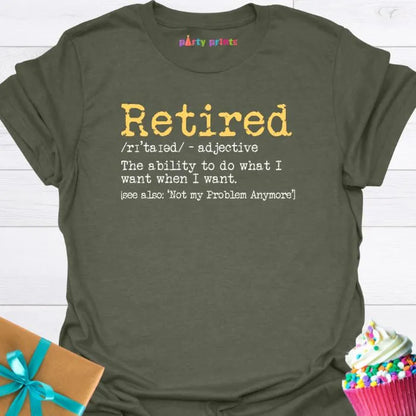 Retired - I Do What I Want When I Want T-Shirt