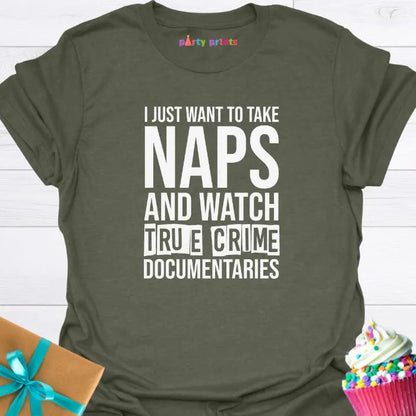 I Just Want to Take Naps and Watch True Crime Documentaries T-Shirt