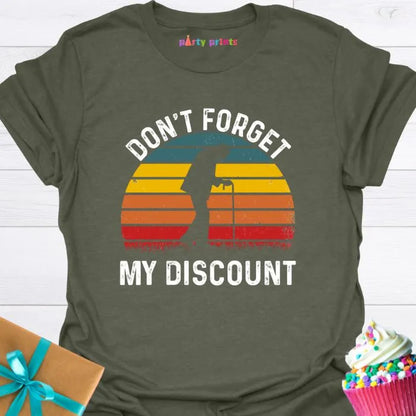 Don't Forget My Discount T-Shirt