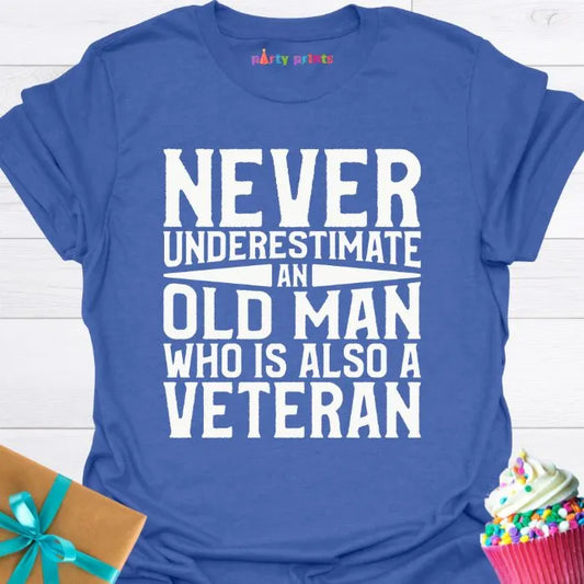 Never Underestimate an Old Man Who Is Also a Veteran T-Shirt
