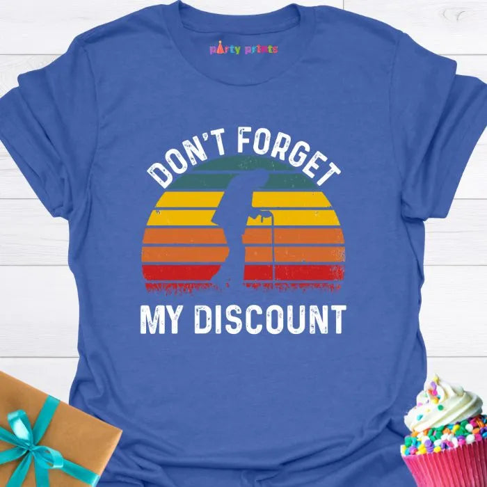 Don't Forget My Discount T-Shirt