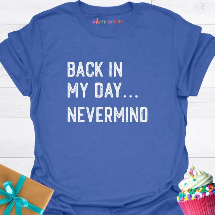 Back in My Day ... Nevermind T-Shirt