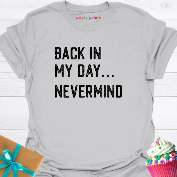 Back in My Day ... Nevermind T-Shirt