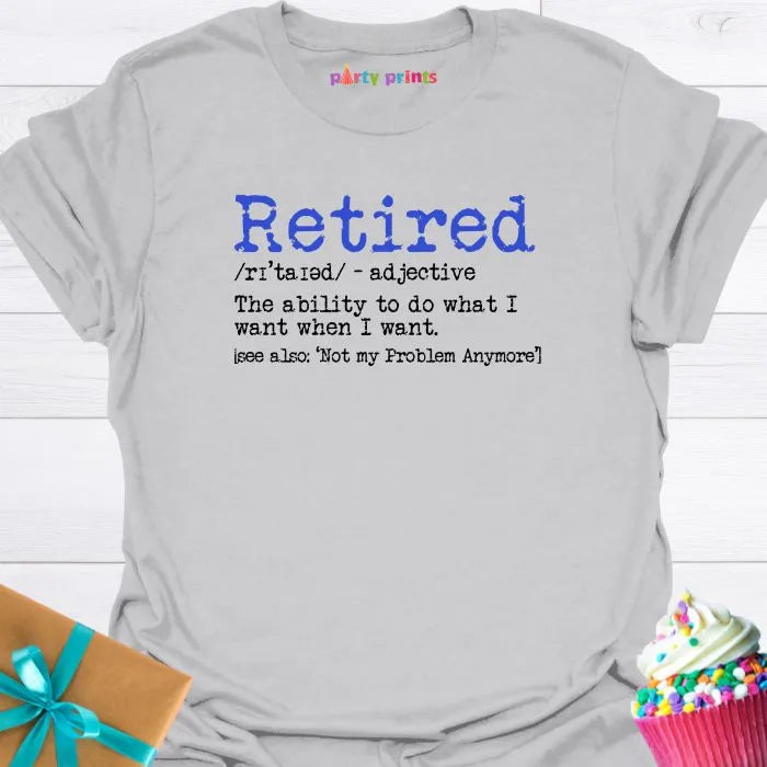 Retired - I Do What I Want When I Want T-Shirt