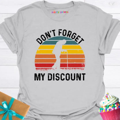 Don't Forget My Discount T-Shirt