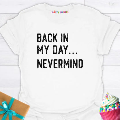 Back in My Day ... Nevermind T-Shirt