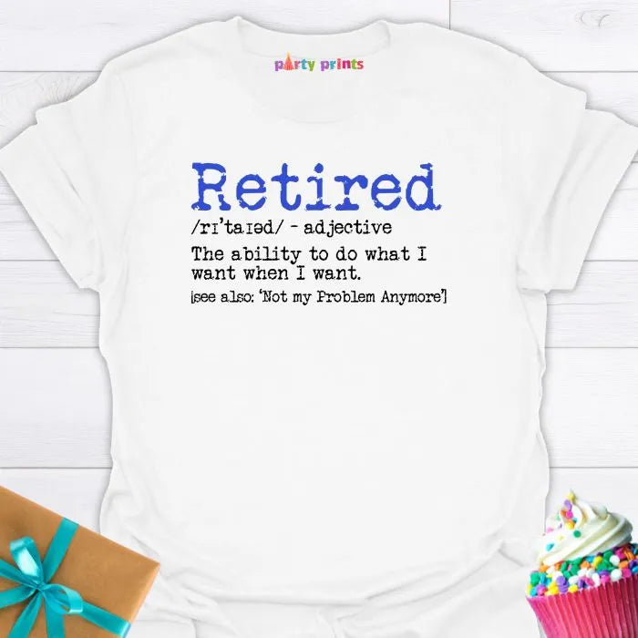 Retired - I Do What I Want When I Want T-Shirt