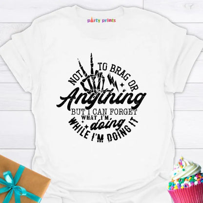 Not to Brag or Anything T-Shirt