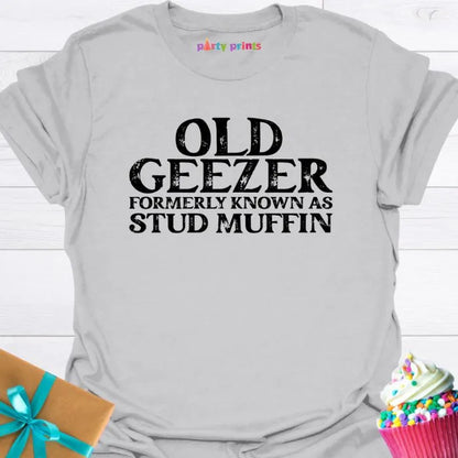 Old Geezer Formerly Known as Stud Muffin T-Shirt