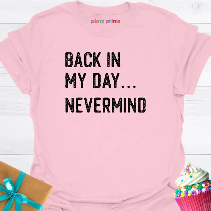 Back in My Day ... Nevermind T-Shirt