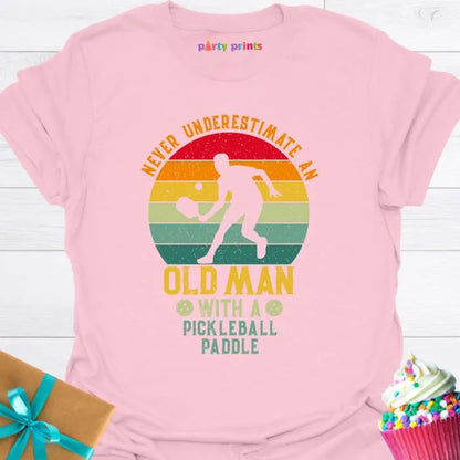Never Underestimate An Old Man With a Pickleball Paddle T-Shirt