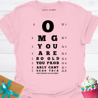 OMG You Are So Old You Probably Can't Read This T-shirt