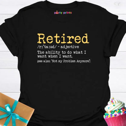 Retired - I Do What I Want When I Want T-Shirt
