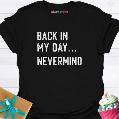 Back in My Day ... Nevermind T-Shirt