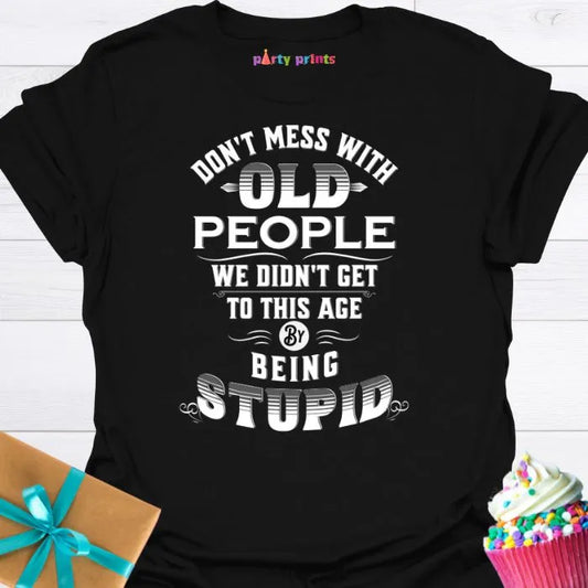 Don't Mess With Old People T-Shirt