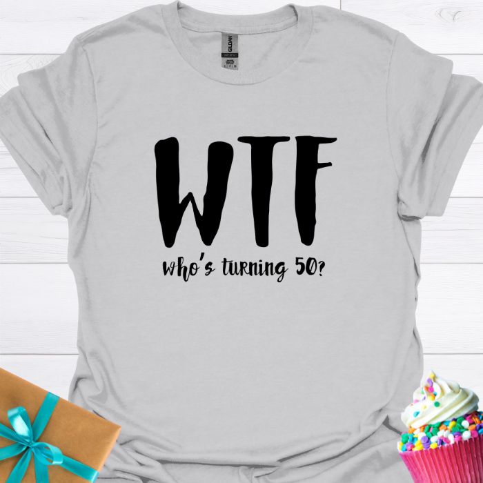 WTF Who's Turning Fifty? T-shirt
