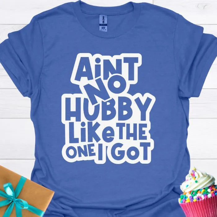 Aint No Hubby Like the One I Got T-shirt